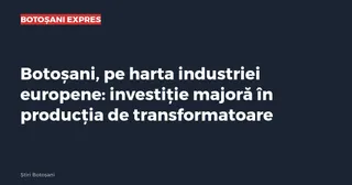 Textul alb pe fundal închis prezintă titlul despre investiția în producția de transformatoare în Botoșani, sub un logo roșu și alb.