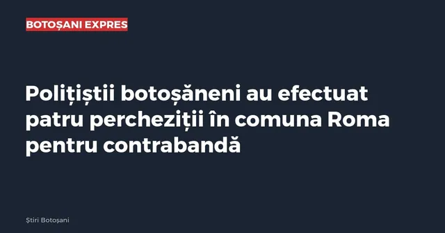 Textul alb pe un fundal închis afișează un titlu despre percheziții efectuate de polițiști în comuna Roma.